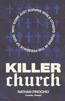 killer church why some just survive and others thrive in the presence of god 1st edition nathan finochio