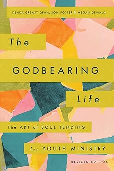 the godbearing life   the art of soul tending for youth ministry 1st edition kenda creasy dean ,ron foster