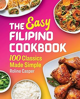 the easy filipino cookbook 100 classics made simple 1st edition roline casper 1641526289, 978-1641526289