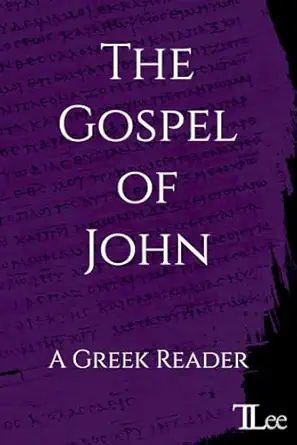 the gospel of john a greek reader 1st edition timothy a lee 1916854036, 978-1916854031