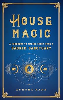 house magic a handbook to making every home a sacred sanctuary 1st edition aurora kane 1577152115,