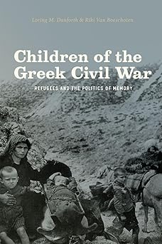children of the greek civil war refugees and the politics of memory 1st edition loring m danforth ,riki van