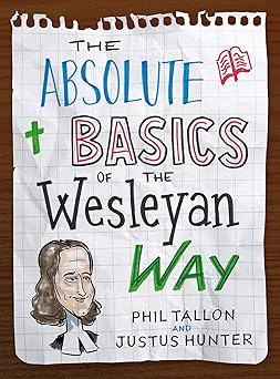 the absolute basics of the wesleyan way 1st edition philip tallon 162824772x, 978-1628247725