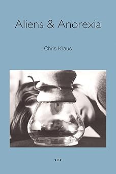 aliens and anorexia / native agents 1st edition chris kraus ,palle yourgrau 1584351268, 978-1584351269