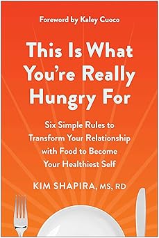 this is what youre really hungry for six simple rules to transform your relationship with food to become your