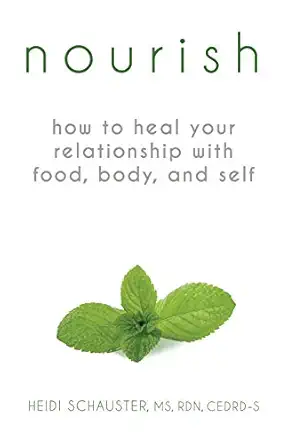 nourish how to heal your relationship with food body and self 1st edition heidi schauster 0999512005,
