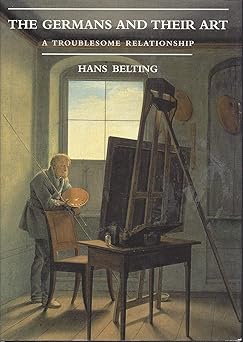 the germans and their art a troublesome relationship 1st edition hans belting ,scott kleager 0300076169,