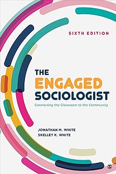 the engaged sociologist connecting the classroom to the community 1st edition jonathan m white ,michelle k