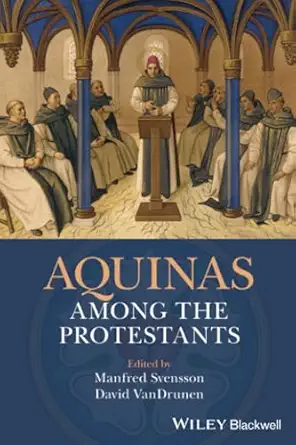 aquinas among the protestants 1st edition manfred svensson ,david vandrunen 1119265940, 978-1119265948