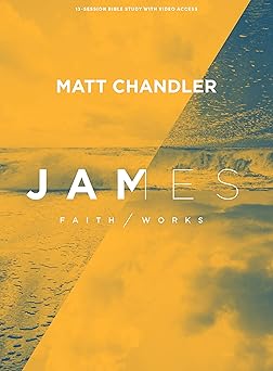 james bible study book with video access faith / works 1st edition matt chandler 1087773342, 978-1087773346