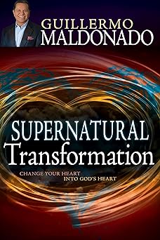 supernatural transformation change your heart into gods heart 1st edition guillermo maldonado 1629111953,