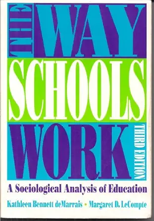 the way schools work a sociological analysis of education 1st edition kathleen bennett de marrais ,margaret