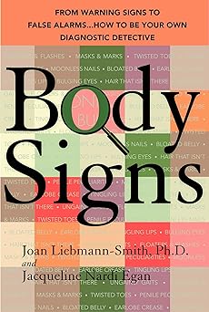 body signs from warning signs to false alarms how to be your own diagnostic detective 1st edition joan
