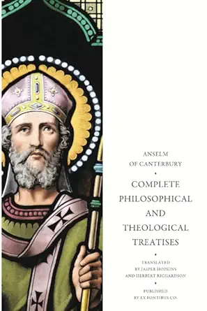 anselm complete philosophical and theological treatises 1st edition anselm of canterbury ,ex fontibus company