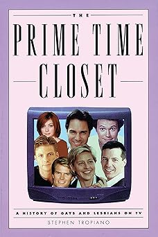 the prime time closet a history of gays and lesbians on tv 1st edition stephen tropiano 1557835578,