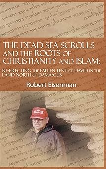 the dead sea scrolls and the roots of christianity and islam re erecting the fallen tent of david in the land