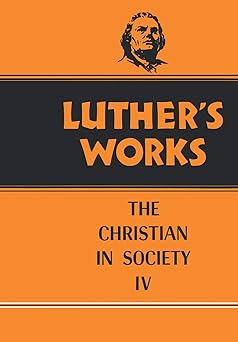 luthers works volume 47 christian in society iv 1st edition martin luther ,franklin sherman 0800603478,