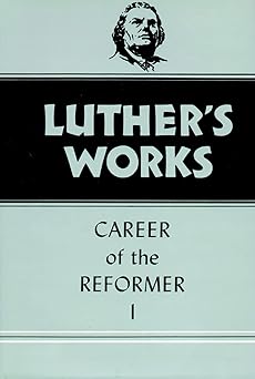 luthers works volume 31 career of the reformer i 1st edition harold j grimm ,martin luther ,helmut t lehmann