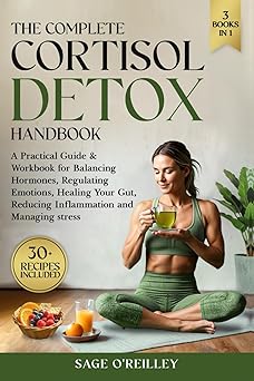 the complete cortisol detox handbook a practical guide and workbook for balancing hormones regulating