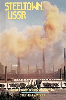 steeltown ussr soviet society in the gorbachev era 1st edition stephen kotkin 0520073541, 978-0520073548