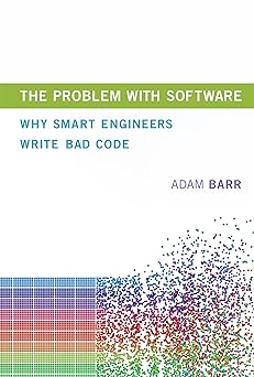 the problem with software why smart engineers write bad code 1st edition adam barr 026203851x, 978-0262038515
