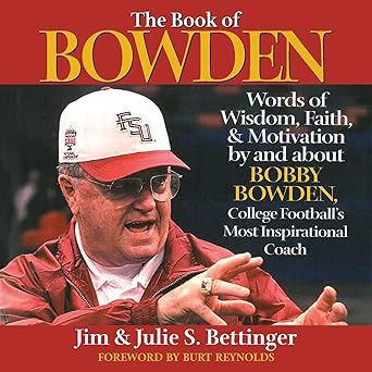 the book of bowden words of wisdom faith and motivation by and about bobby bowden college footballs most