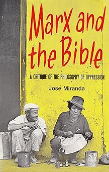 marx and the bible a critique of the philosophy of oppression 1st edition john miranda, jose p , eagleson