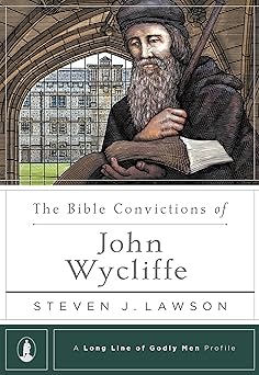 the bible convictions of john wycliffe 1st edition steven j lawson 1642893293, 978-1642893298