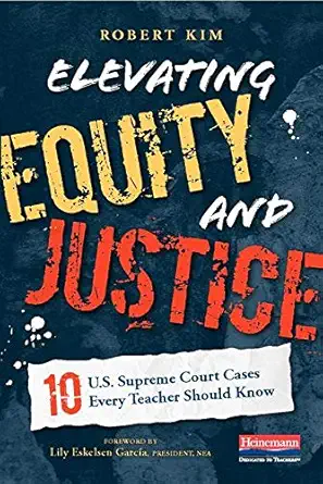 elevating equity and justice ten u s supreme court cases every teacher should know 1st edition robert kim