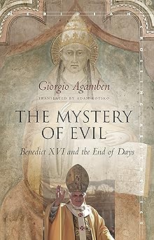 the mystery of evil benedict xvi and the end of days 1st edition giorgio agamben ,adam kotsko 1503602737,
