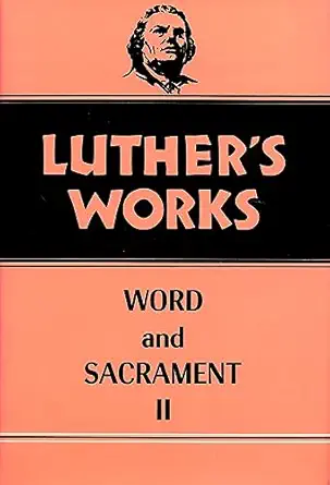 luthers works volume 36 word and sacrament ii 1st edition frederick c ahrens ,martin luther ,abdel ross wentz