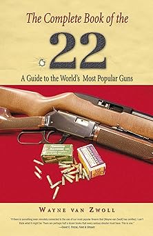 complete book of the 22 a guide to the worlds most popular guns 1st edition wayne van zwoll 1592288960,
