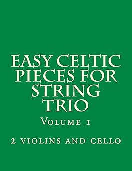 easy celtic pieces for string trio vol 1 for 2 violins and cello 1st edition case studio productions