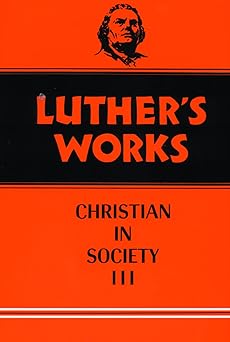 luthers works the christian in society iii vol 46 1st edition martin luther ,robert c schultz ,helmut t