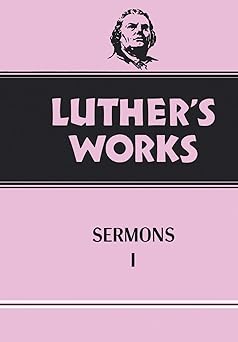 luthers works volume 51 sermons 1 1st edition john w doberstein ,martin luther 0800603516, 978-0800603519