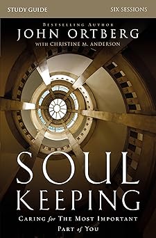 soul keeping bible study guide caring for the most important part of you 1st edition john ortberg ,christine