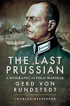the last prussian a biography of field marshal gerd von rundstedt 1st edition charles messenger 1526726769,