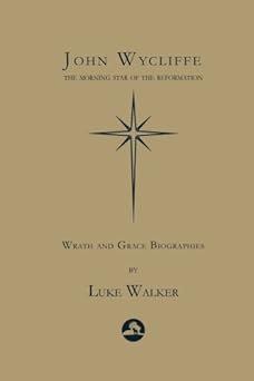 john wycliffe the morning star of the reformation 1st edition luke walker 1546948600, 978-1546948605