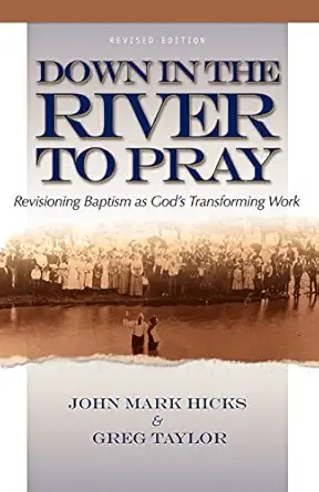 down in the river to pray 1st edition john mark hicks ,greg taylor 0891126481, 978-0891126485