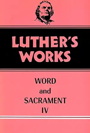 luthers works volume 38 word and sacrament iv 1st edition martin e lehmann ,martin luther ,helmut t lehmann
