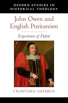 john owen and english puritanism experiences of defeat 1st edition crawford gribben 0190860790, 978-0190860790