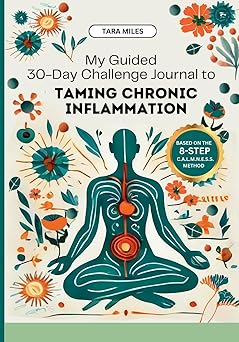 my guided 30 day challenge journal to taming chronic inflammation 1st edition tara miles 1916662250,
