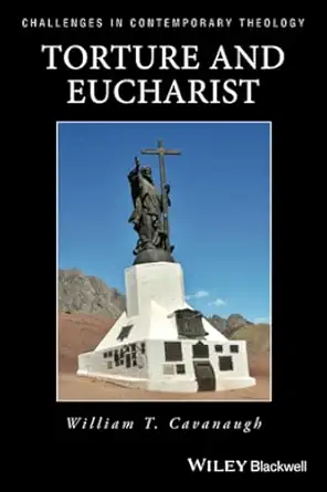torture and eucharist theology politics and the body of christ 1st edition william t cavanaugh 0631211993,