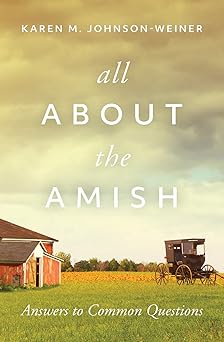all about the amish answers to common questions 1st edition karen johnson weiner 1513806297, 978-1513806297