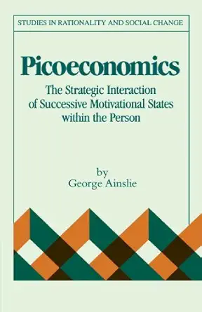 picoeconomics the strategic interaction of successive motivational states within the person 1st edition