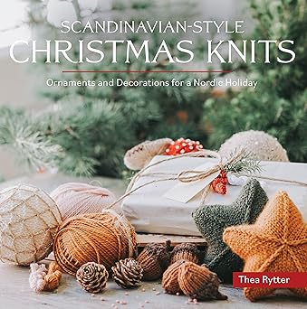 scandinavian style christmas knits ornaments and decorations for a nordic holiday 1st edition thea rytter