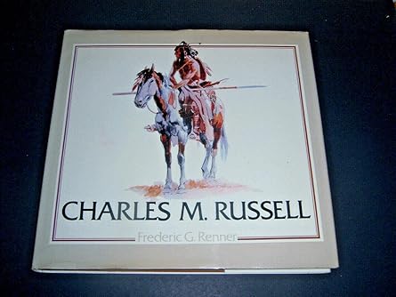 charles m russell paintings drawings and sculpture in the amon carter museum 1st edition frederic g renner