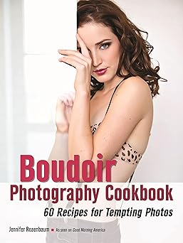 the boudoir photography cookbook 60 recipes for tempting photos 1st edition jennifer rozenbaum 1608958795,