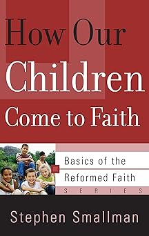how our children come to faith 1st edition stephen smallman 1596380535, 978-1596380530