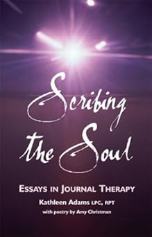 scribing the soul essays in journal therapy 1st edition kathleen adams ,amy christman 0967655242,